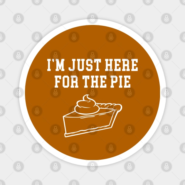 I'm Just Here For The Pie Magnet by TextTees